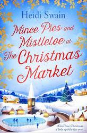 Mince Pies And Mistletoe At The Christmas Market by Heidi Swain