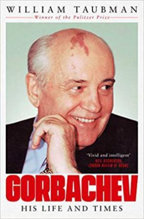 Gorbachev: The Man And His Era by William Taubman