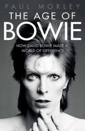 The Age Of Bowie by Paul Morley