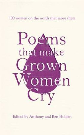 Poems That Make Grown Women Cry by Anthony; Holden, Ben Holden