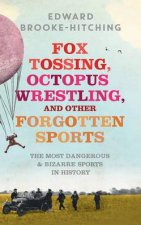 Fox Tossing Octopus Wrestling and Other Forgotten Sports