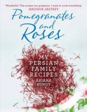 Pomegranates and Roses My Persian Family Recipes