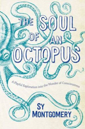 The Soul of an Octopus by Sy Montgomery