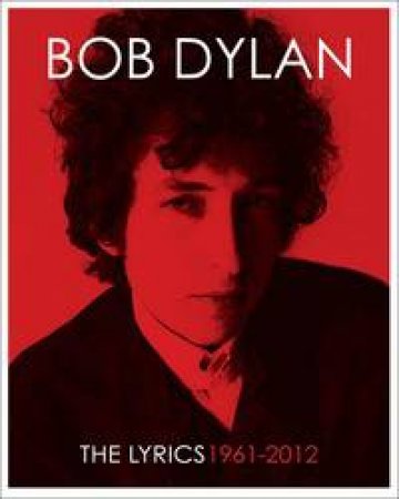 The Lyrics: Since 1962 by Bob Dylan & Lisa Nemrow & Julie Nemrow