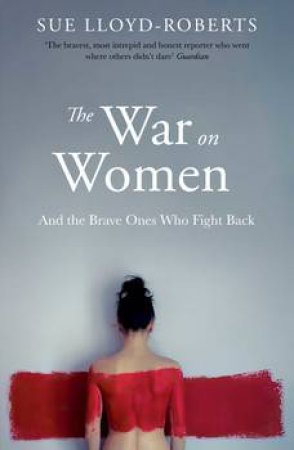 The War On Women by Sue Lloyd Roberts