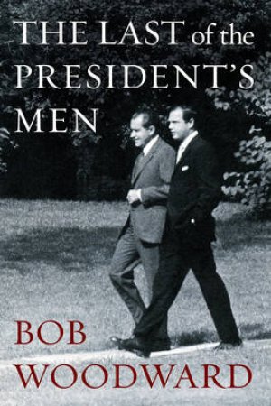 The Last of the President's Men by Bob Woodward