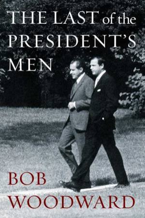 The Last Of The President's Men by Bob Woodward