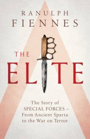 Elite: The Story Of Special Forces - From Ancient Sparta To The Gulf War by Ranulph Fiennes