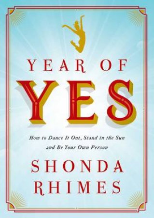 Year of Yes: How to Dance It Out Stand In the Sun and Be Your Own Person by Shonda Rhimes