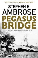 Pegasus Bridge Dday The Daring British Airborne Raid