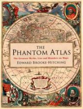 The Phantom Atlas The Greatest Myths Lies And Blunders On Maps