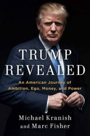 Trump Revealed by Marc Fisher & Michael Kranish