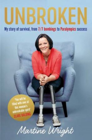 Unbroken: My Story Of Survival From London 7/7 Bombings To Team GB Success by Martine Wright