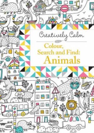 Creatively Calm: Colour, Search And Find Animals by Jeremy Mariez