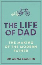 The Life Of Dad The Making Of A Modern Father