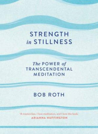 Strength In Stillness by Bob Roth