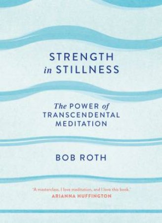 Strength In Stillness by Bob Roth