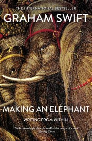 Making An Elephant by Graham Swift