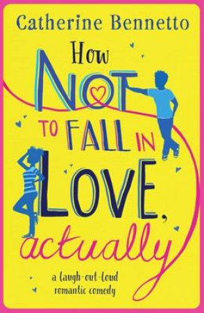 How Not To Fall In Love, Actually by Catherine Bennetto