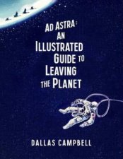 Ad Astra An Illustrated Guide To Leaving The Planet