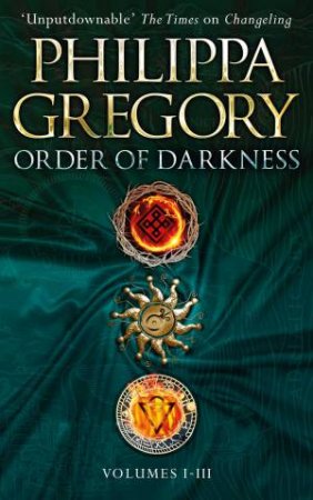Order Of Darkness: Volumes I-III by Philippa Gregory