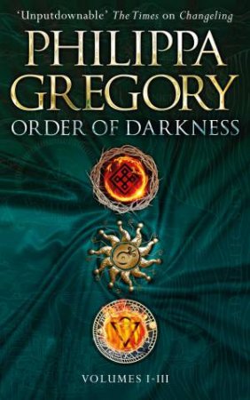 Order Of Darkness: Volumes I-III by Philippa Gregory