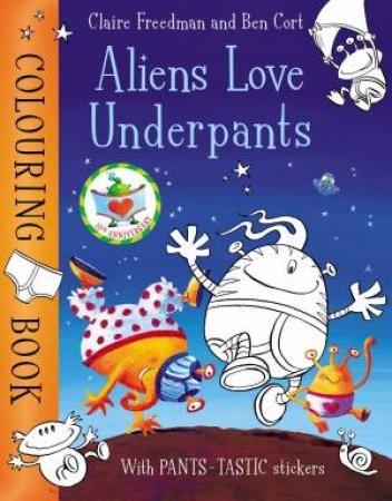 Aliens Love Underpants Colouring Book by Claire Freedman & Ben Cort