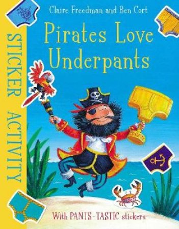 Pirates Love Underpants: Sticker Activity by Claire Freedman & Ben Cort