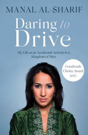 Daring To Drive: A Saudi Woman's Awakening by Manal Al-Sharif