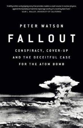 Fallout: How The World Stumbled Into The Nuclear Shadow by Peter Watson