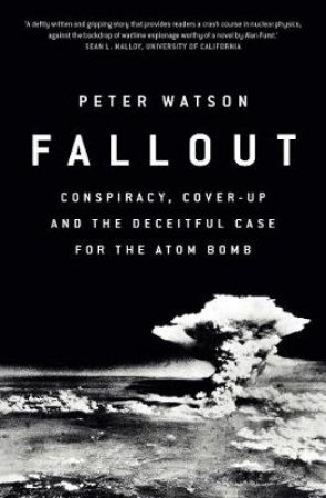 Fallout: How The World Stumbled Into The Nuclear Shadow by Peter Watson