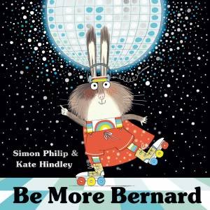 Be More Bernard by Simon Philip & Kate Hindley