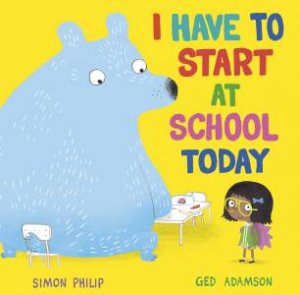 I Have To Start At School Today by Simon Philip