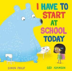 I Have To Start At School Today by Simon Philip