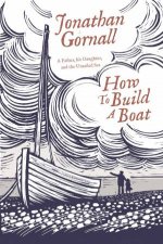 How To Build A Boat A Father His Daughter And The Unsailed Sea