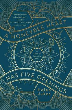 A Honeybee Heart Has Five Openings by Helen Jukes