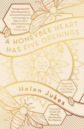 A Honeybee Heart Has Five Openings by Helen Jukes