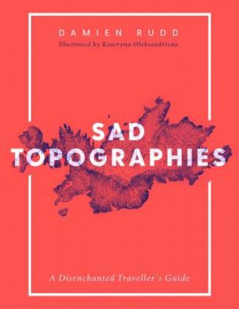 Sad Topographies by Damien Rudd