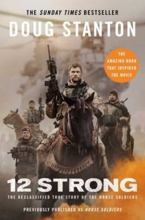 12 Strong: The Declassified True Story Of The Horse Soldiers by Doug Stanton