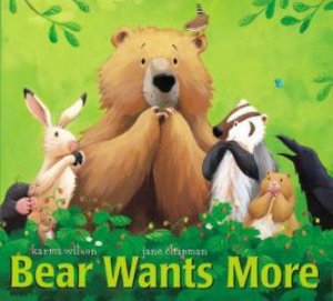 Bear Wants More by Karma Wilson