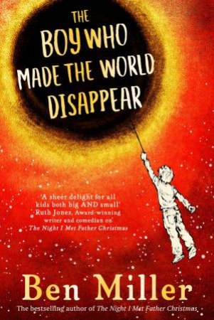 The Boy Who Made The World Disappear by Ben Miller