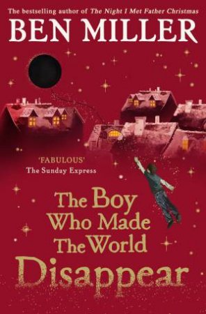 The Boy Who Made The World Disappear by Ben Miller