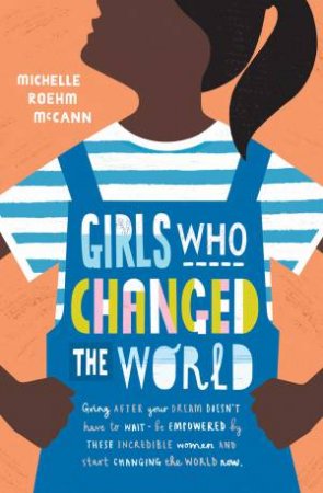 Girls Who Changed The World by Michelle Roehm Mccann