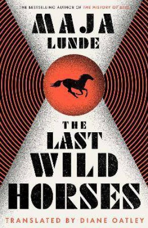 The Last Wild Horses by Maja Lunde
