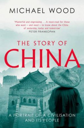 The Story Of China by Michael Wood