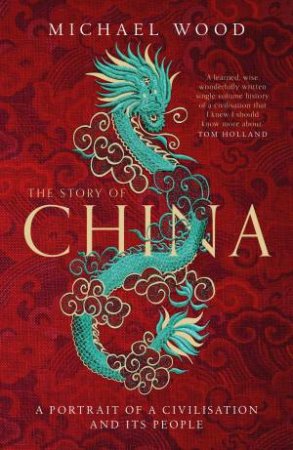 The Story Of China by Michael Wood