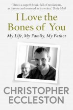 I Love the Bones of You My Father And The Making Of Me