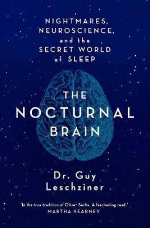 The Nocturnal Brain: Tales Of Nightmares And Neuroscience by Guy Leschziner