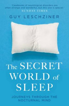 Secret World Of Sleep: The Search For Salvation During The Night by Guy Leschziner
