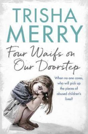 Four Waifs On Our Doorstep by Trisha Merry